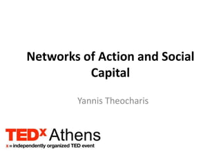 Networks of Action and Social
          Capital
        Yannis Theocharis
 