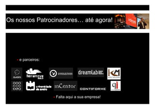 Os nossos Patrocinadores… até agora!




    e parceiros:




                   Falta aqui a sua empresa!
 