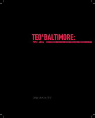 2013–2016
TEDX
BALTIMORE:
Sarge Salman, PhD
 