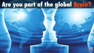 Are you part of the global Brain?
 