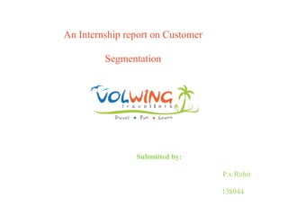 An Internship report on Customer 
Segmentation 
Submitted by: 
P.v.Rohit 
138944 
 