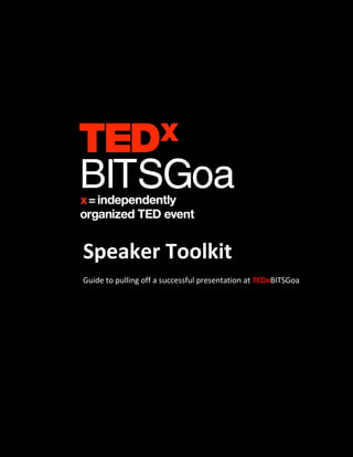 Speaker Toolkit
Guide to pulling off a successful presentation at TEDxBITSGoa
 