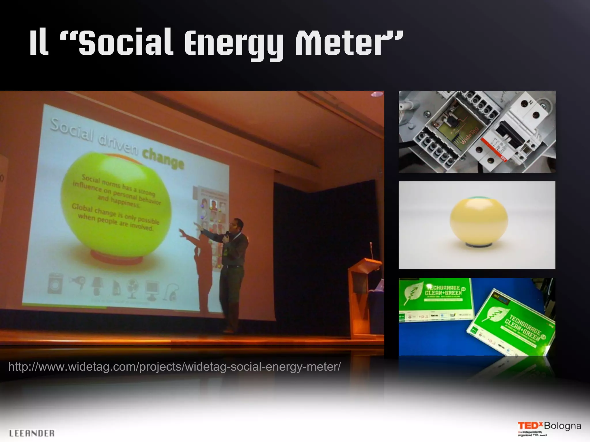Il “Social Energy Meter”
http://www.widetag.com/projects/widetag-social-energy-meter/