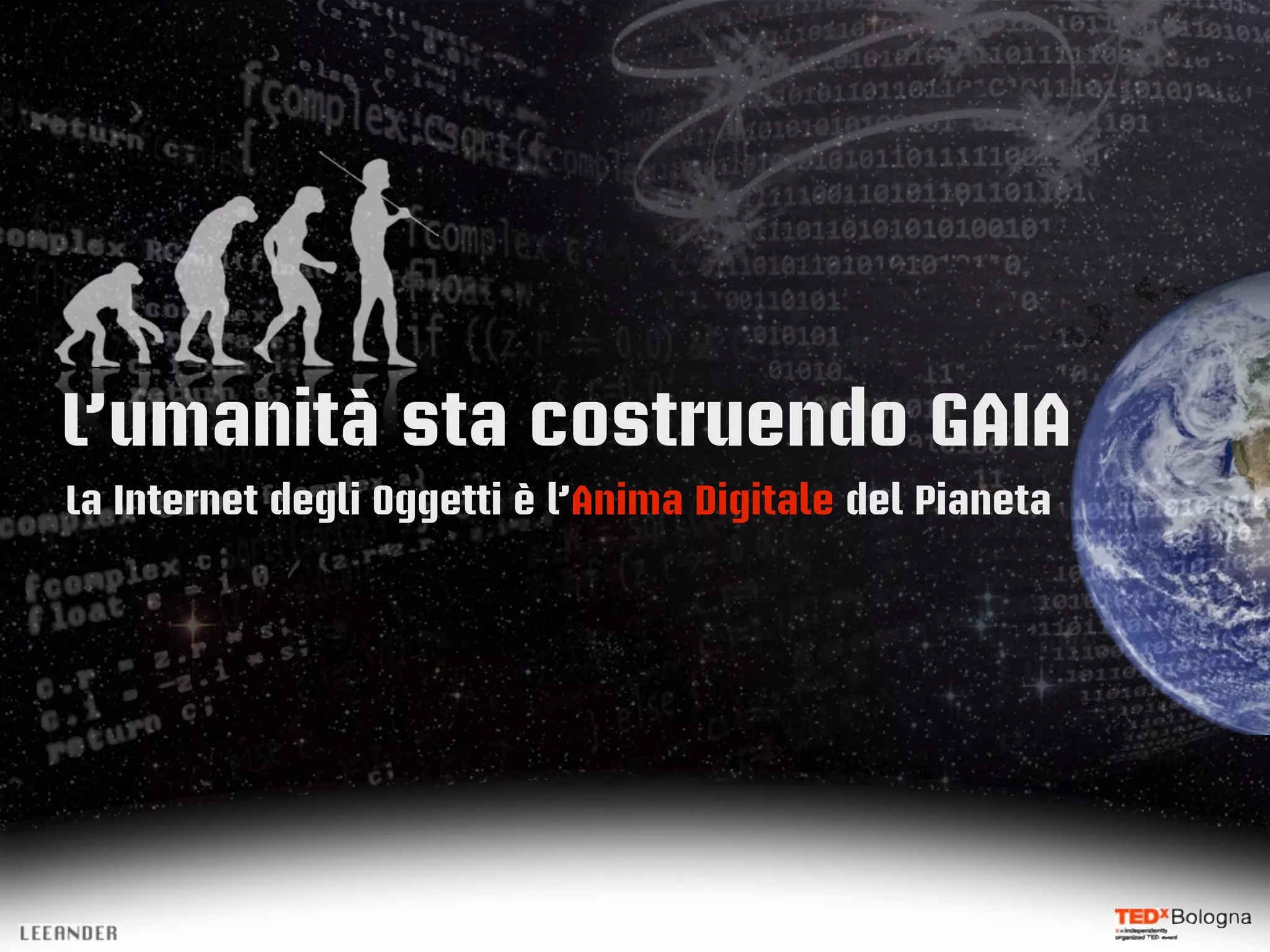 L’umanità sta costruendo GAIA
700
La Internet degli Oggetti è l’Anima Digitale del Pianeta