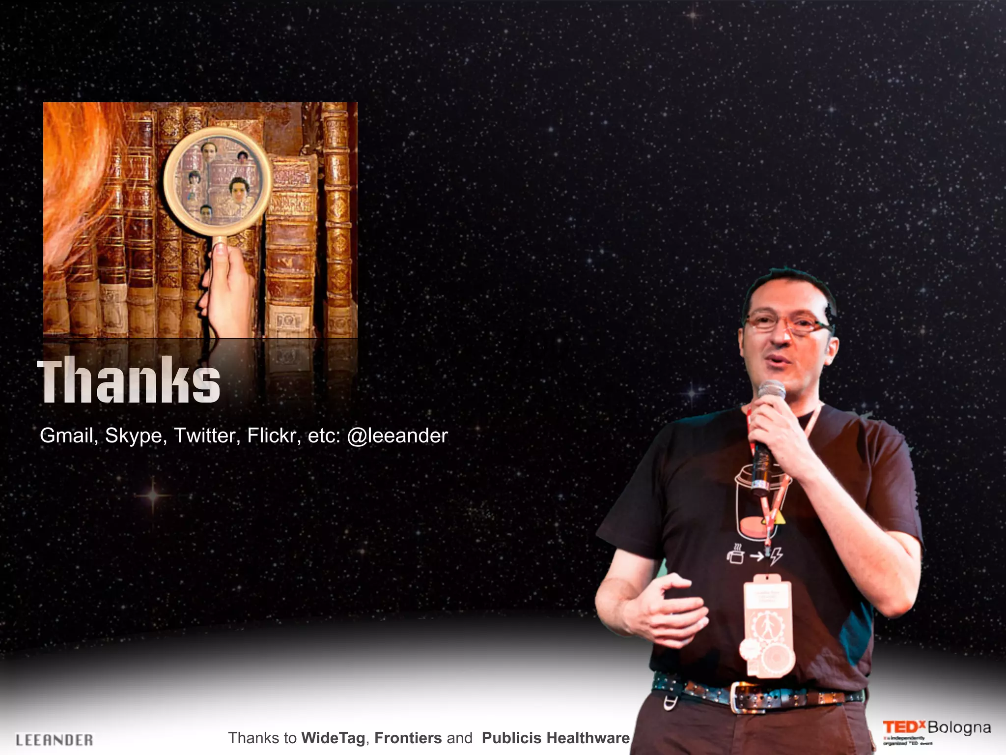 700
Thanks
Gmail, Skype, Twitter, Flickr, etc: @leeander
Thanks to WideTag, Frontiers and Publicis Healthware