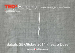 www.tedxbologna.com
Bologna
Teatro Duse
25 Ottobre 2014
 