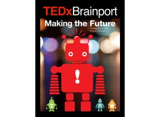Brainport
TEDxBrainport
Making the Future                    Tuesday, June 5th 2012
                                     Evoluon, Eindhoven




                             !
         3   4   5
     2
 1                   6
 