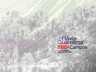 TEDxCampos - Flávia Quaresma - O resgate do sabor perdido