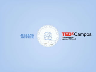 TEDxCampos – Juliana Motter – Maria Brigadeiro 