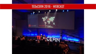 TEDxCERN 2016 - WEBCAST
 