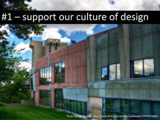 #1 C support our culture of designPhoto by Carl Berger - http://www.flickr.com/photos/carlberger/2747975884/
