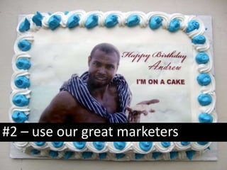 #2 C use our great marketers