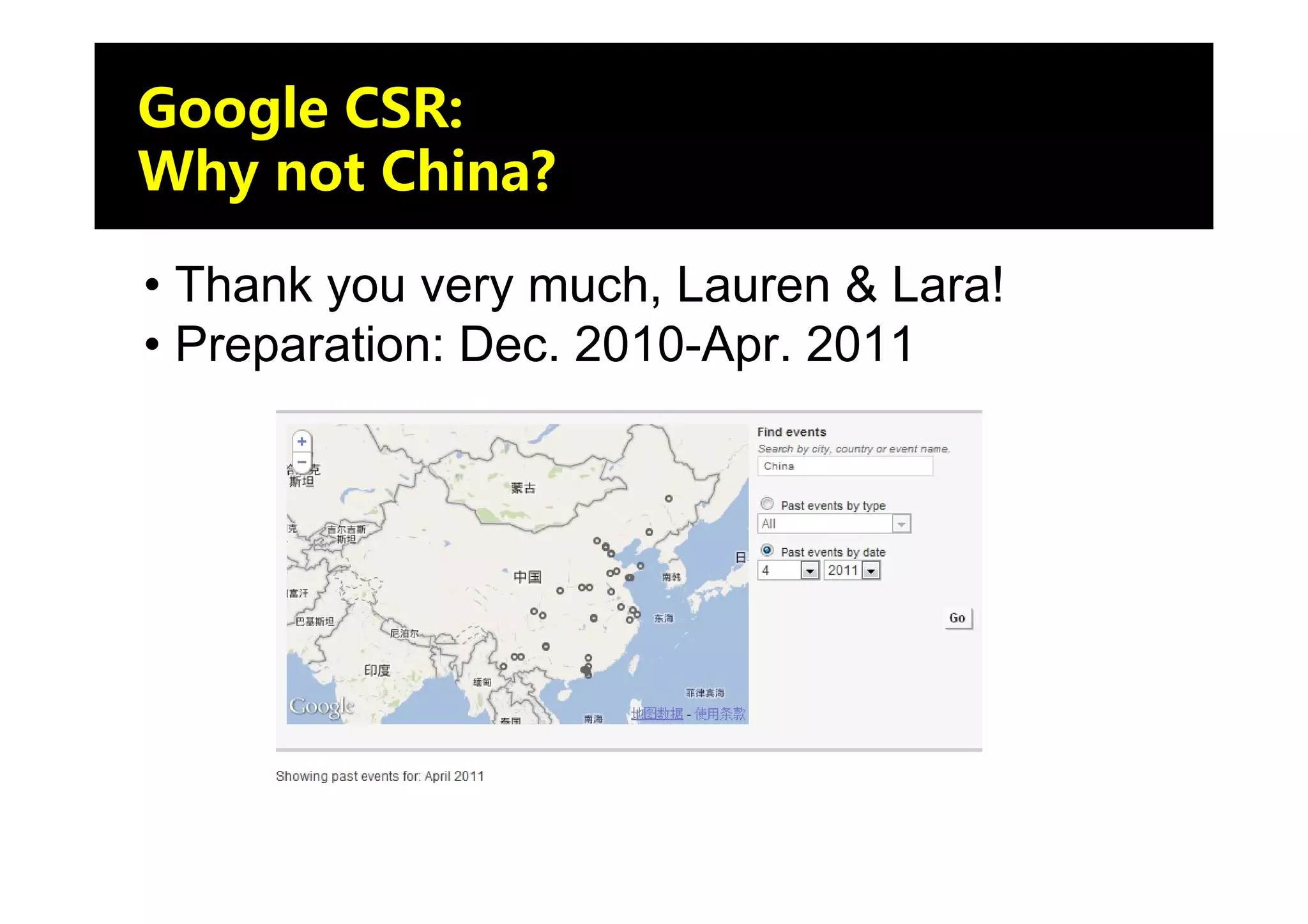 Google CSR:
Why not China?

• Thank you very much, Lauren & Lara!
• Preparation: Dec. 2010-Apr. 2011
 