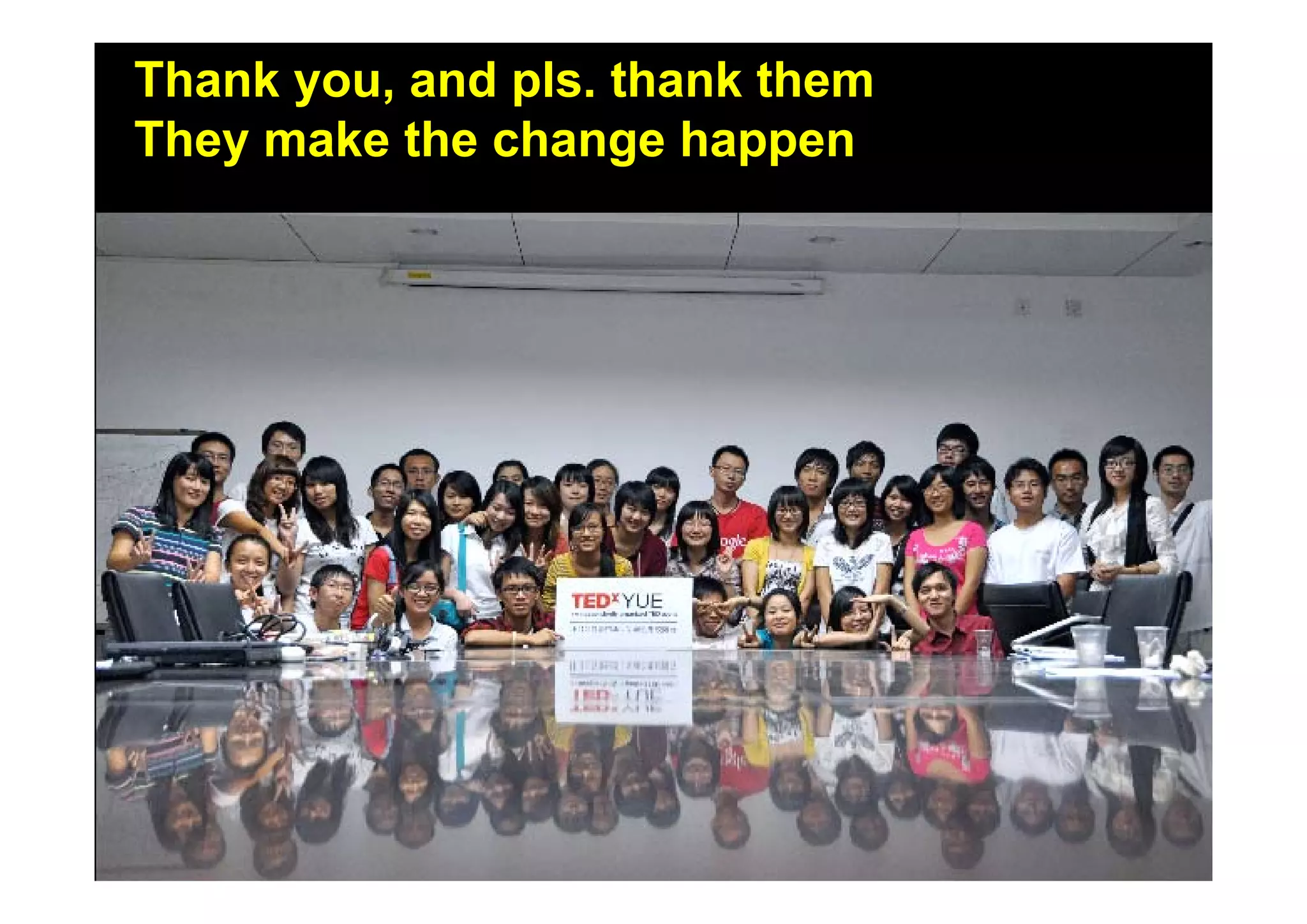 Thank you, and pls. thank them
Where the story started?
They make the change happen
 