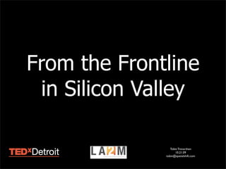 From the Frontline
 in Silicon Valley

                 Tobin Trevarthen
                     10.21.09
              tobin@spatialshift.com
 