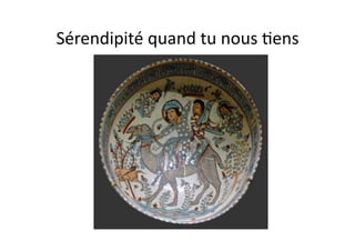 Sérendipité	
  quand	
  tu	
  nous	
  Hens	
  
 