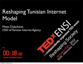 Reshaping Tunisian Internet
   Model
   Moez Chakchouk,
   CEO of Tunisian Internet Agency




Saturday 14 January 2012
 