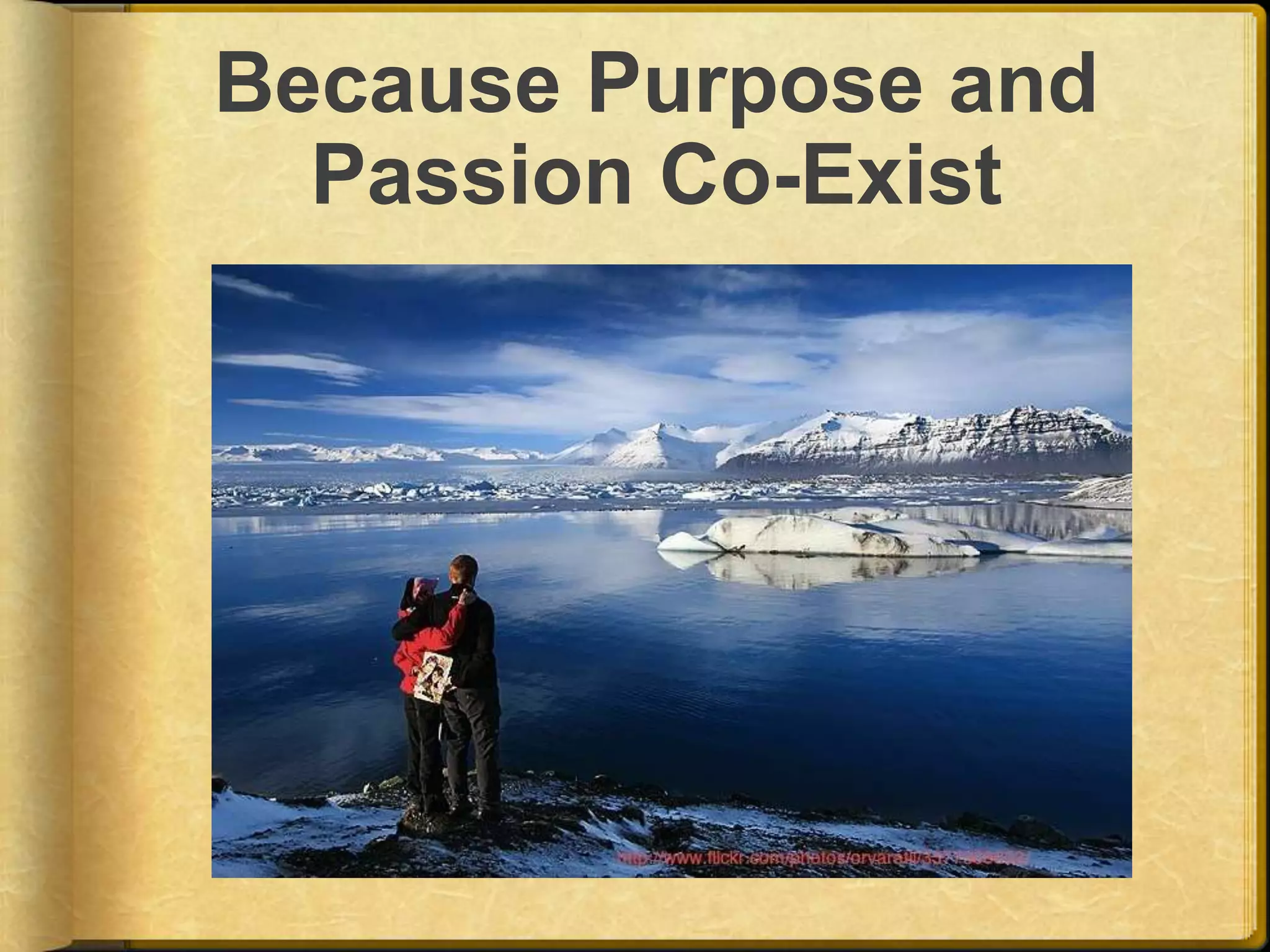 Because Purpose and Passion Co-Exist