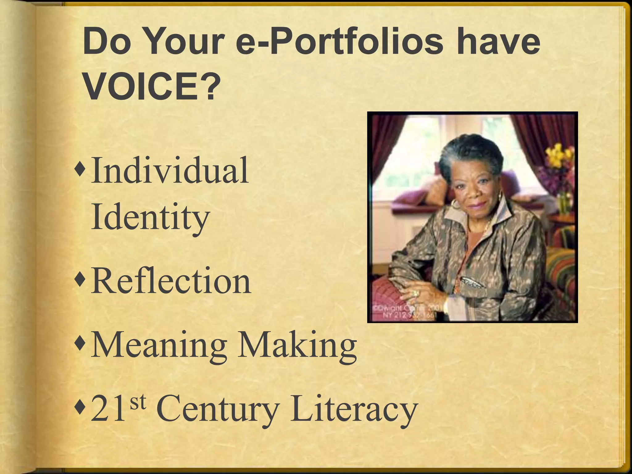 Do Your e-Portfolios have VOICE?Individual IdentityReflection Meaning Making21st Century Literacy