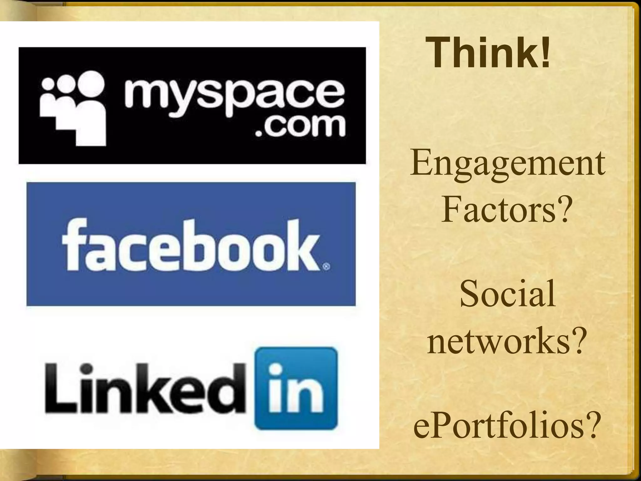 Think!Engagement Factors?Social networks?ePortfolios?