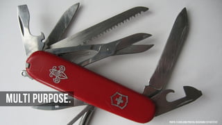 Multi Purpose.
Photo: flickr.com/photos/herzogbr/2274372747

 