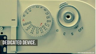 Dedicated Device.
Photo: flickr.com/photos/oscar_shen

 