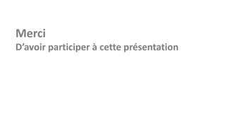Merci
D’avoir participer à cette présentation

 