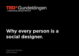 Gundeldingen

Why every person is a
social designer.

@normaluser

 