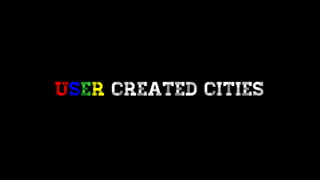 USER created Cities
 
