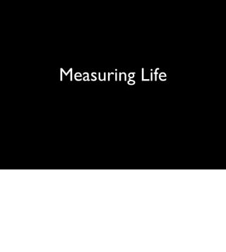 Measuring Life
 