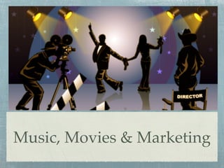 Music, Movies & Marketing
 