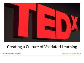 Creating a Culture of Validated Learning
Rammohan Reddy Date: 5th February 2017
 