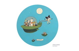 DOGS IN SPACE
Kara Burke
 