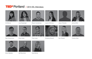 // 2015 IDL Attendees
Portland
Portland
Bryan HumphreysLisa KlupengerAli Werner Lauren Wimmer Jason Petredis Jenny Shirk
Kimberly Brandt
Kara Burke
Brian EylerMax Kretschmer Paul Leser Charlie AllenKari Rowell
Jeff BrummerBrian Madden
 