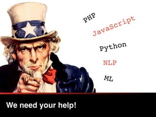 We need your help!
PHP
JavaScript
Python
NLP
ML
 