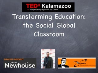 Transforming Education:
   the Social Global
       Classroom
 
