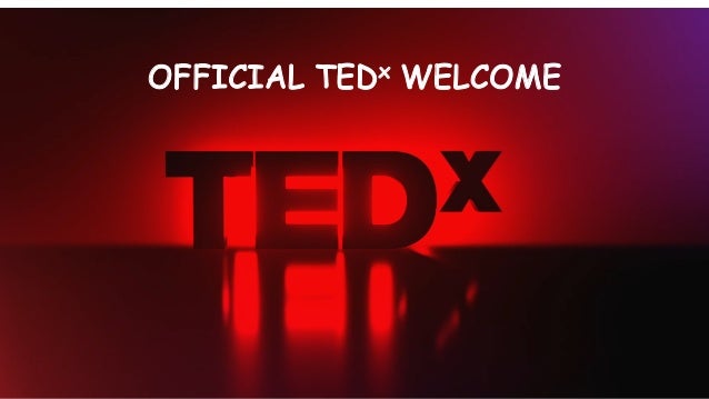 OFFICIAL TEDx WELCOME
 
