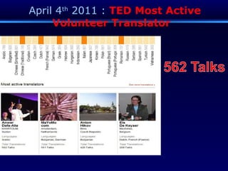 April 4 th  2011 :  TED Most Active Volunteer Translator  