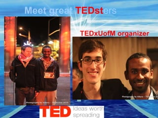 TEDxUofM organizer  Meet great  TEDst ers 