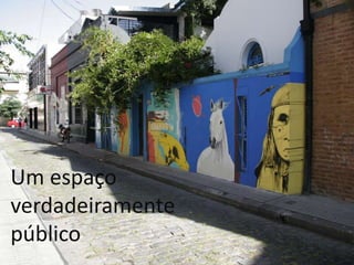 Um espaço
verdadeiramente
público
 