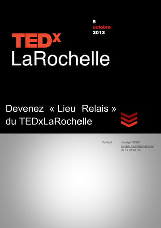 Devenez « Lieu Relais »
du TEDxLaRochelle
Contact : Jocelyn NIGET
jocelyn.niget@gmail.com
06 19 31 51 25
 