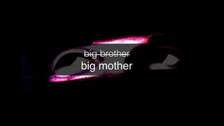big brother
big mother!
 
