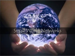 Small World Networks
 