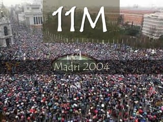 11M
Madri 2004
 