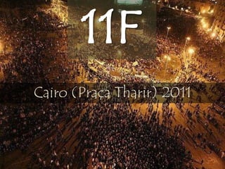 11F
Cairo (Praça Tharir) 2011
 