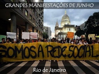 GRANDES MANIFESTAÇÕES DE JUNHO
Rio de Janeiro
 