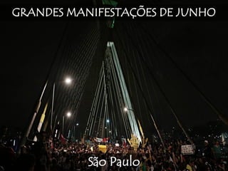GRANDES MANIFESTAÇÕES DE JUNHO
São Paulo
 