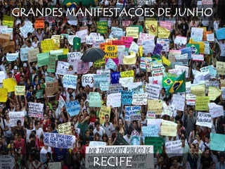 GRANDES MANIFESTAÇÕES DE JUNHO
RECIFE
 