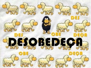 DESOBEDEÇA
 