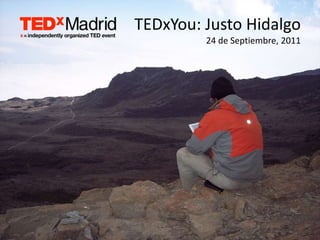 TEDxYou: Justo Hidalgo24 de Septiembre, 2011 